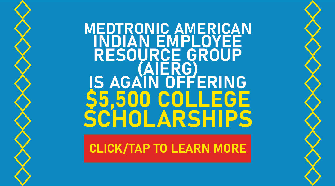 Medtronic American Indian Employee Resource Group (AIERG) Is Again Offering $5,500 College Scholarships