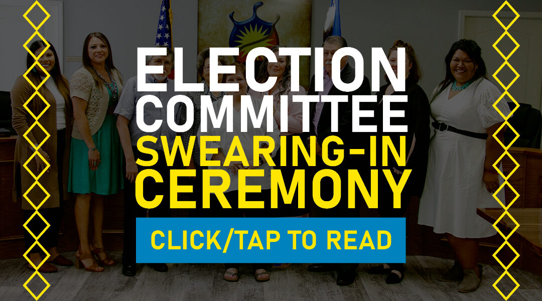 Election Committee Hosts Swearing-In Ceremony To Welcome Elected Tribal President, Treasurer & Committee Person No.1