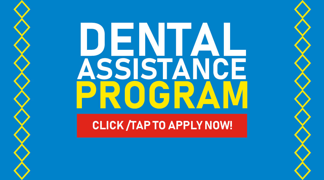 General Welfare Program: Dental Assistance NOW AVAILABLE!